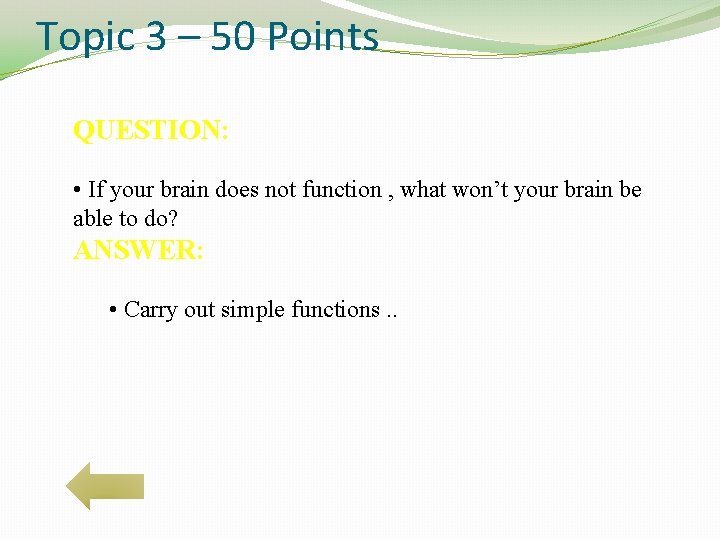 Topic 3 – 50 Points QUESTION: • If your brain does not function ,