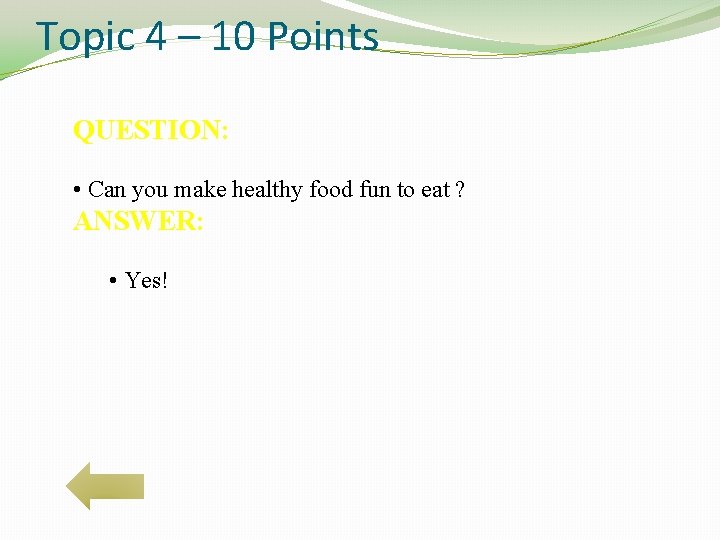 Topic 4 – 10 Points QUESTION: • Can you make healthy food fun to