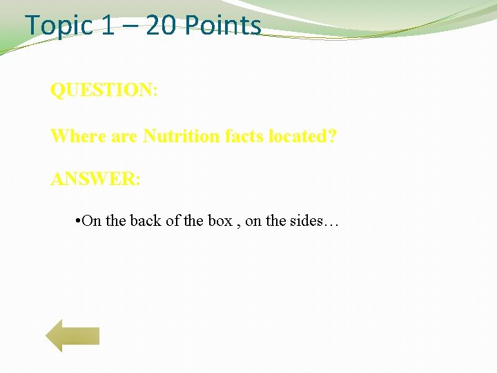 Topic 1 – 20 Points QUESTION: Where are Nutrition facts located? ANSWER: • On