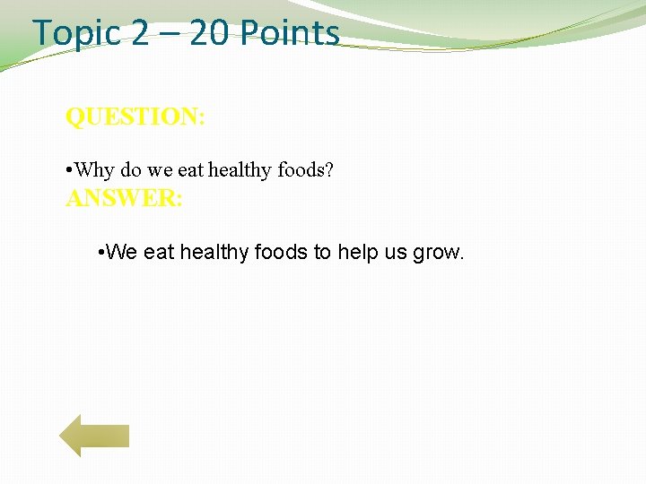 Topic 2 – 20 Points QUESTION: • Why do we eat healthy foods? ANSWER: