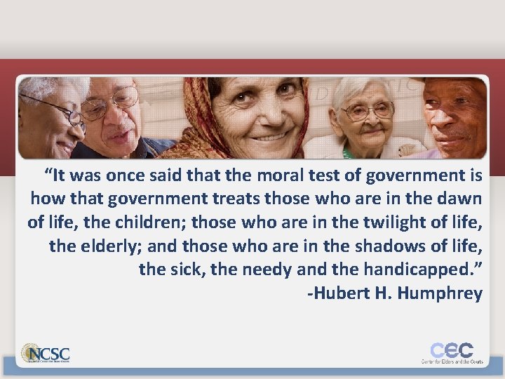 “It was once said that the moral test of government is how that government