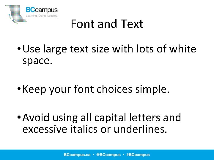 Font and Text • Use large text size with lots of white space. •