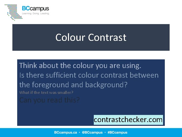 Colour Contrast Think about the colour you are using. Is there sufficient colour contrast