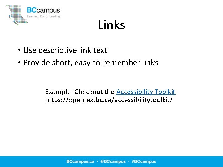 Links • Use descriptive link text • Provide short, easy-to-remember links Example: Checkout the