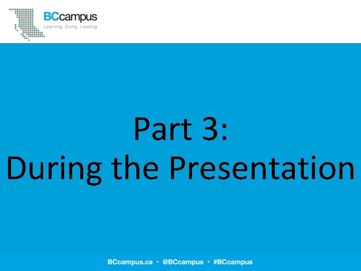 Part 3: During the Presentation 