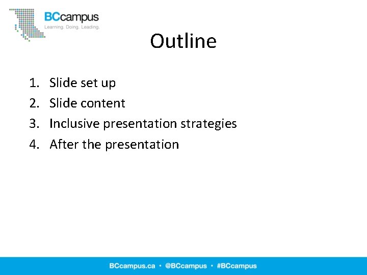 Outline 1. 2. 3. 4. Slide set up Slide content Inclusive presentation strategies After