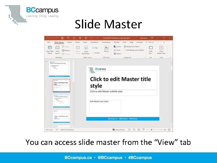 Slide Master You can access slide master from the “View” tab 