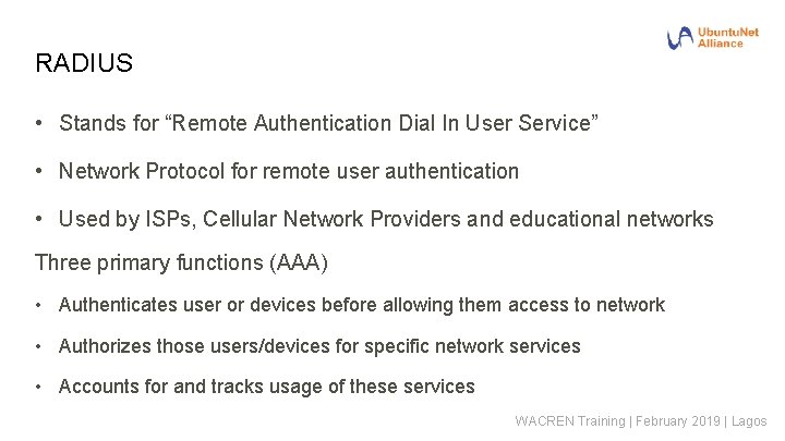 RADIUS • Stands for “Remote Authentication Dial In User Service” • Network Protocol for