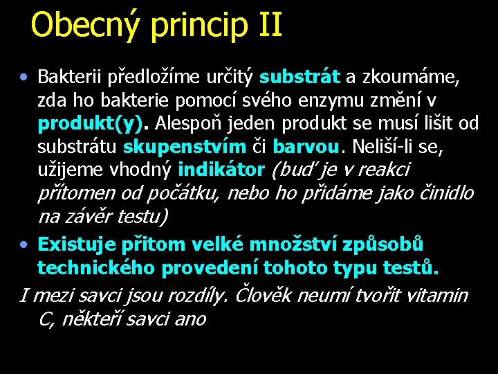 Obecný princip II • Bakterii předložíme určitý substrát a zkoumáme, zda ho bakterie pomocí