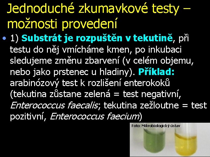 Jednoduché zkumavkové testy – možnosti provedení • 1) Substrát je rozpuštěn v tekutině, při