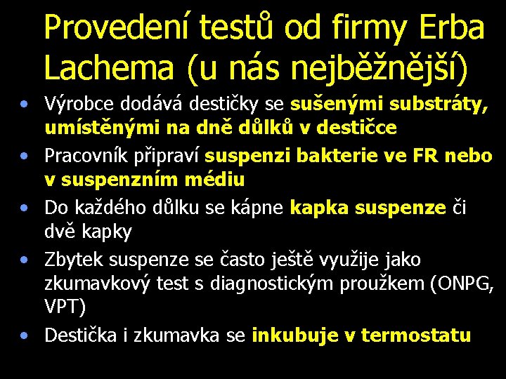 Provedení testů od firmy Erba Lachema (u nás nejběžnější) • Výrobce dodává destičky se