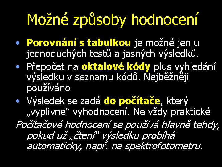 Možné způsoby hodnocení • Porovnání s tabulkou je možné jen u jednoduchých testů a