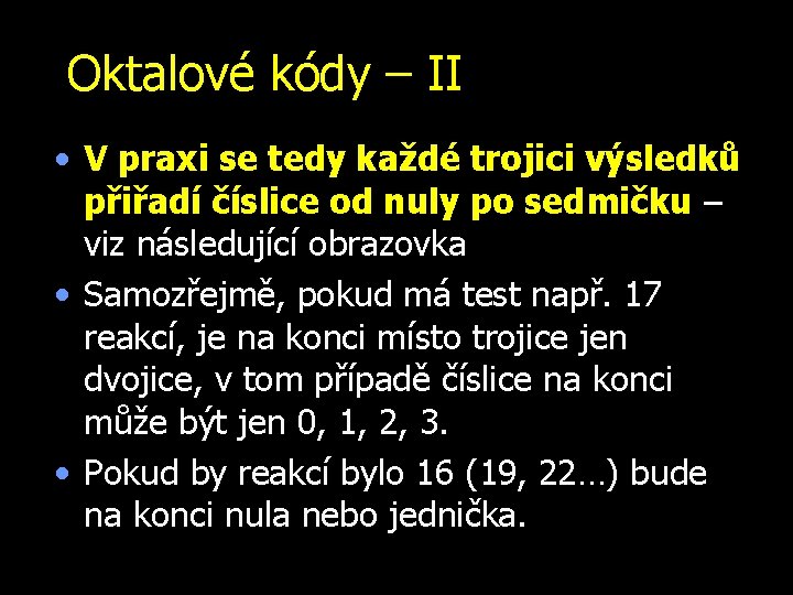 Oktalové kódy – II • V praxi se tedy každé trojici výsledků přiřadí číslice