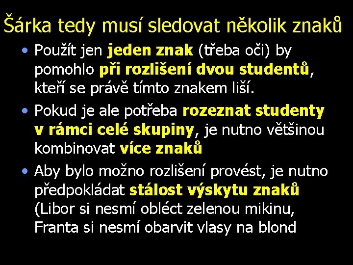 Šárka tedy musí sledovat několik znaků • Použít jen jeden znak (třeba oči) by