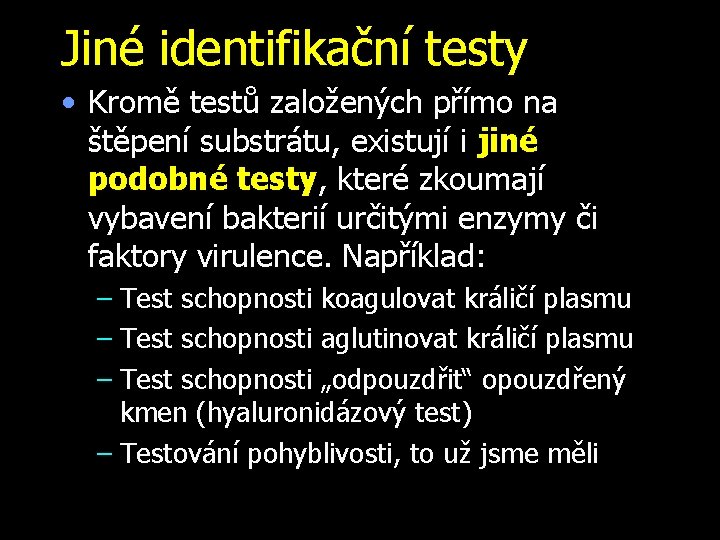 Jiné identifikační testy • Kromě testů založených přímo na štěpení substrátu, existují i jiné