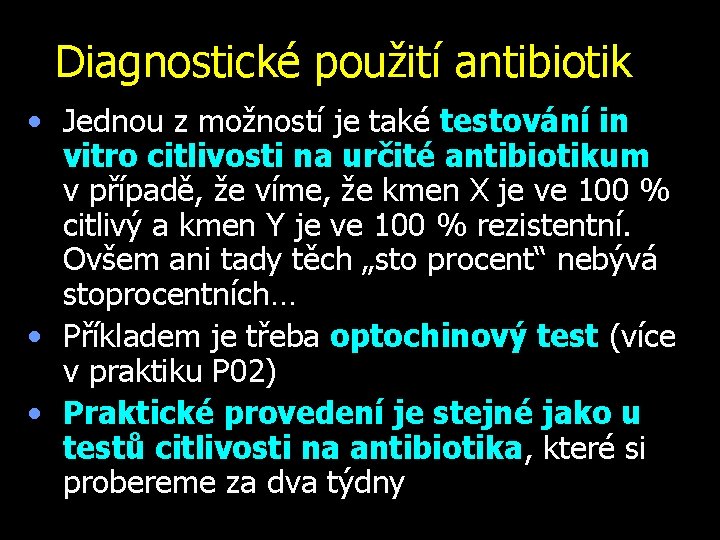 Diagnostické použití antibiotik • Jednou z možností je také testování in vitro citlivosti na