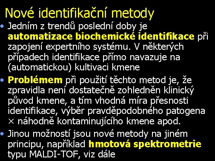 Nové identifikační metody • Jedním z trendů poslední doby je automatizace biochemické identifikace při