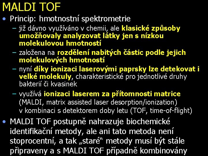 MALDI TOF • Princip: hmotnostní spektrometrie – již dávno využíváno v chemii, ale klasické