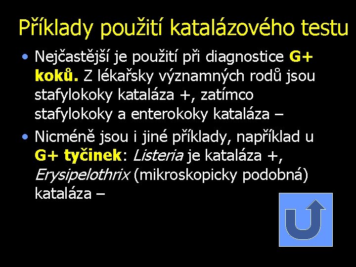 Příklady použití katalázového testu • Nejčastější je použití při diagnostice G+ koků. Z lékařsky