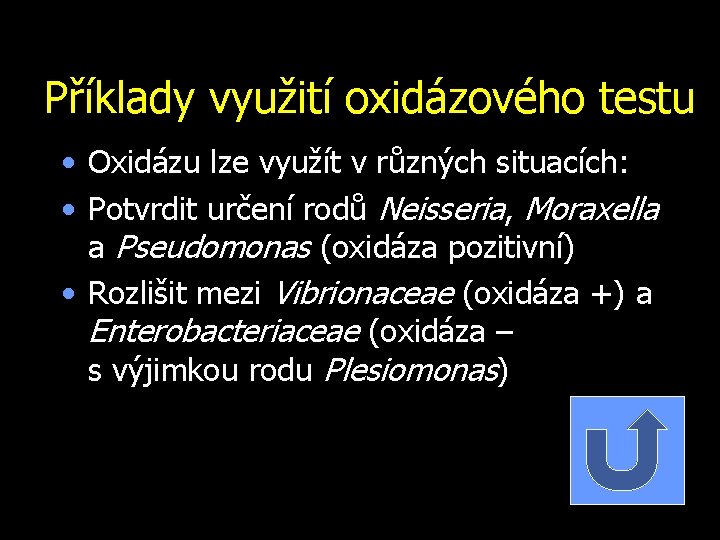 Příklady využití oxidázového testu • Oxidázu lze využít v různých situacích: • Potvrdit určení