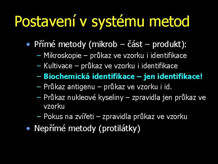 Postavení v systému metod • Přímé metody (mikrob – část – produkt): – –