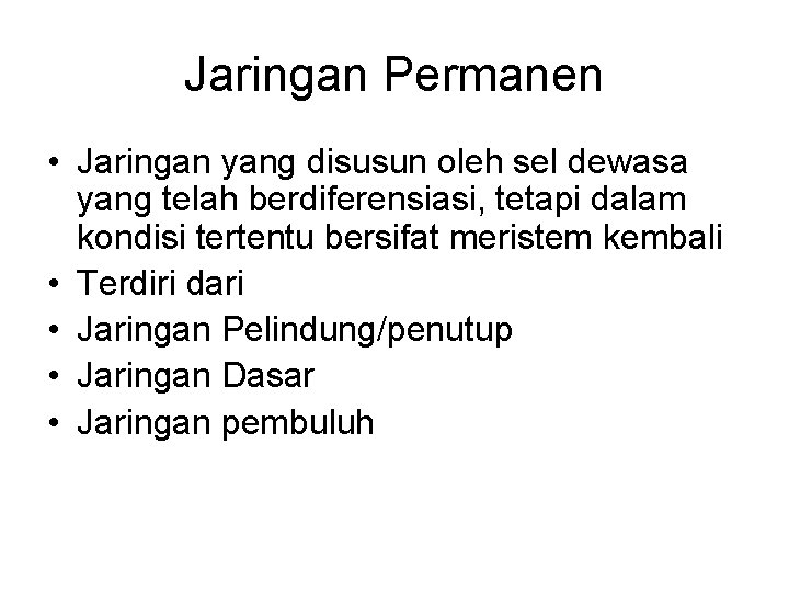 Jaringan Permanen • Jaringan yang disusun oleh sel dewasa yang telah berdiferensiasi, tetapi dalam