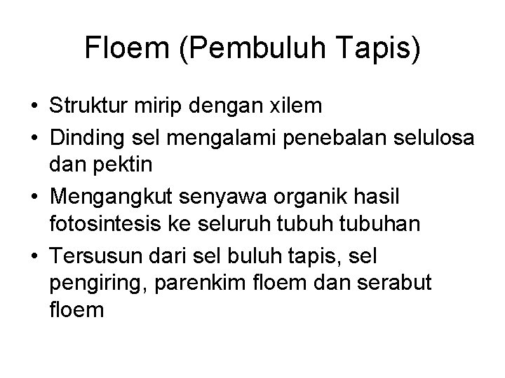 Floem (Pembuluh Tapis) • Struktur mirip dengan xilem • Dinding sel mengalami penebalan selulosa
