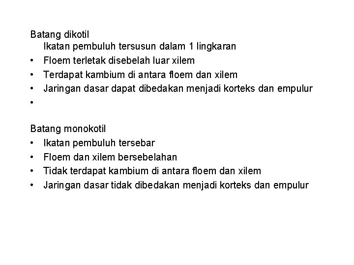 Batang dikotil Ikatan pembuluh tersusun dalam 1 lingkaran • Floem terletak disebelah luar xilem