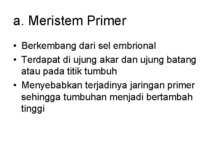a. Meristem Primer • Berkembang dari sel embrional • Terdapat di ujung akar dan