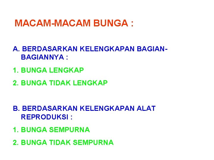 MACAM-MACAM BUNGA : A. BERDASARKAN KELENGKAPAN BAGIANNYA : 1. BUNGA LENGKAP 2. BUNGA TIDAK