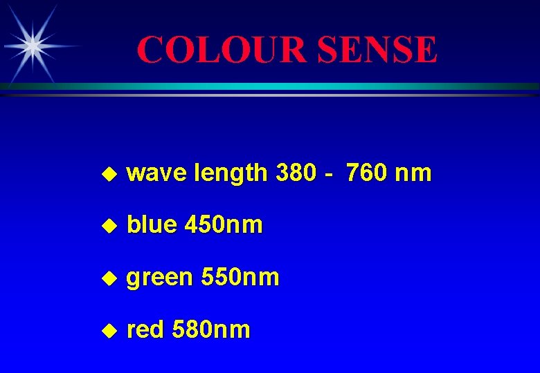 COLOUR SENSE u wave length 380 - 760 nm u blue 450 nm u