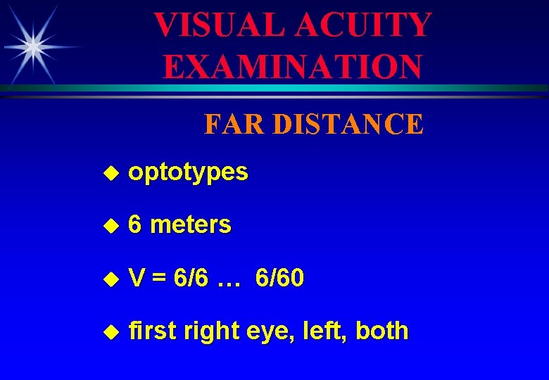 VISUAL ACUITY EXAMINATION FAR DISTANCE u optotypes u 6 meters u V = 6/6