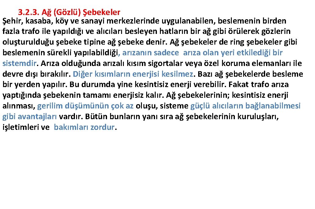 3. 2. 3. Ağ (Gözlü) Şebekeler Şehir, kasaba, köy ve sanayi merkezlerinde uygulanabilen, beslemenin