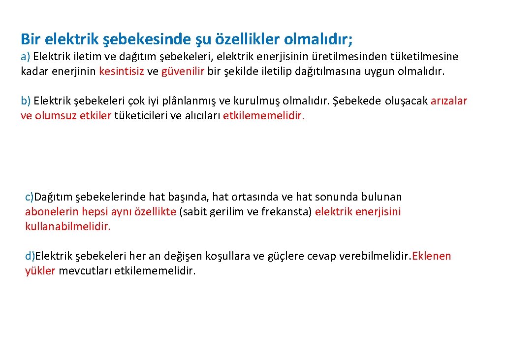 Bir elektrik şebekesinde şu özellikler olmalıdır; a) Elektrik iletim ve dağıtım şebekeleri, elektrik enerjisinin