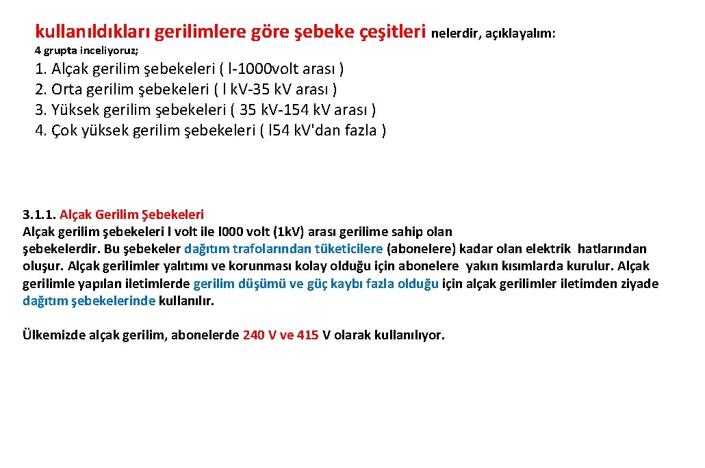 kullanıldıkları gerilimlere göre şebeke çeşitleri nelerdir, açıklayalım: 4 grupta inceliyoruz; 1. Alçak gerilim şebekeleri