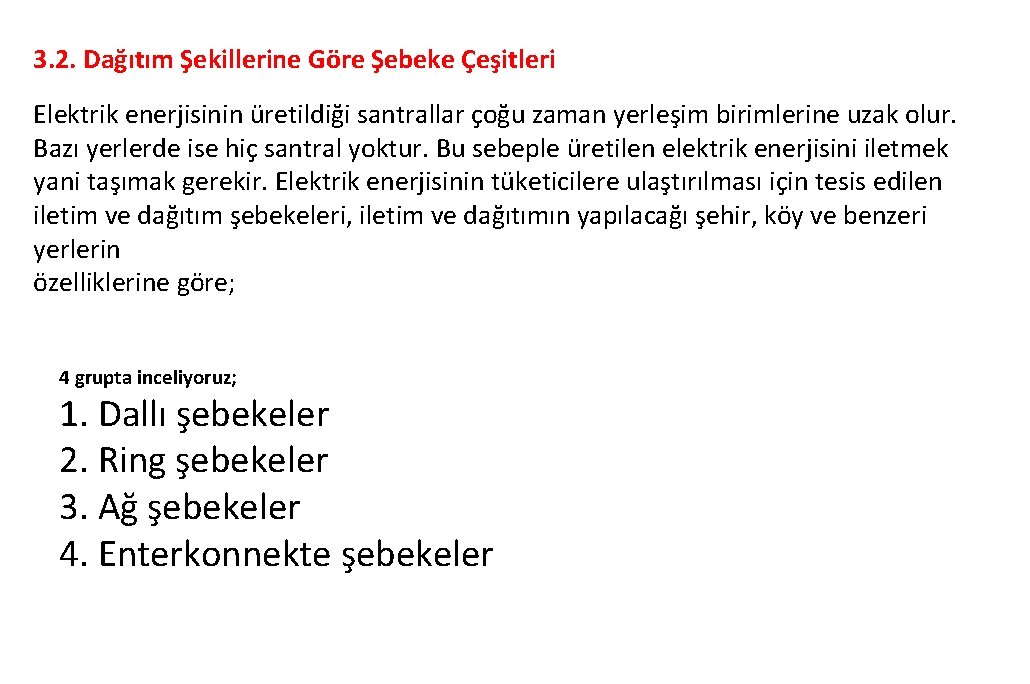 3. 2. Dağıtım Şekillerine Göre Şebeke Çeşitleri Elektrik enerjisinin üretildiği santrallar çoğu zaman yerleşim