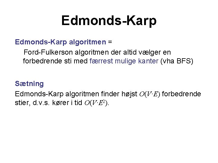 Edmonds-Karp algoritmen = Ford-Fulkerson algoritmen der altid vælger en forbedrende sti med færrest mulige