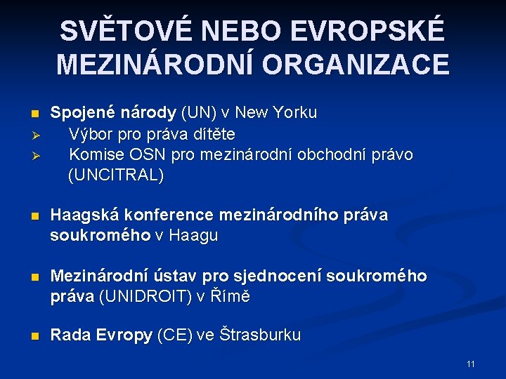 SVĚTOVÉ NEBO EVROPSKÉ MEZINÁRODNÍ ORGANIZACE n Ø Ø Spojené národy (UN) v New Yorku