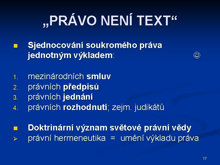 „PRÁVO NENÍ TEXT“ n 1. 2. 3. 4. n Ø Sjednocování soukromého práva jednotným