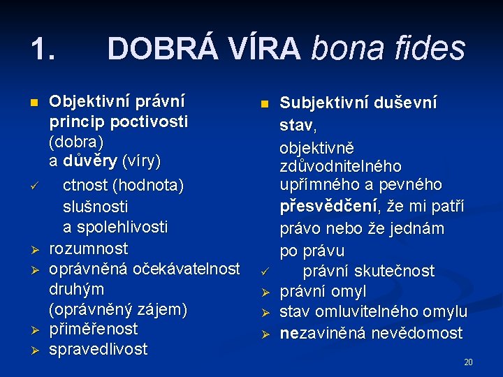 1. n ü Ø Ø DOBRÁ VÍRA bona fides Objektivní právní princip poctivosti (dobra)