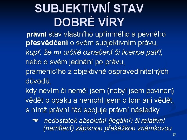 SUBJEKTIVNÍ STAV DOBRÉ VÍRY právní stav vlastního upřímného a pevného přesvědčení o svém subjektivním