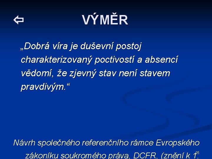  VÝMĚR „Dobrá víra je duševní postoj charakterizovaný poctivostí a absencí vědomí, že zjevný