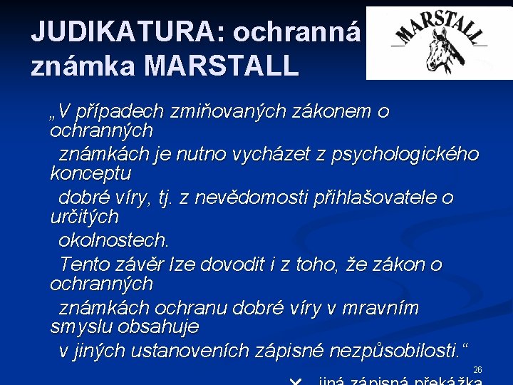 JUDIKATURA: ochranná známka MARSTALL „V případech zmiňovaných zákonem o ochranných známkách je nutno vycházet