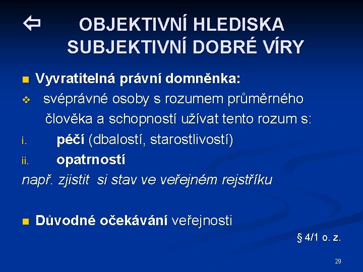  OBJEKTIVNÍ HLEDISKA SUBJEKTIVNÍ DOBRÉ VÍRY Vyvratitelná právní domněnka: v svéprávné osoby s rozumem