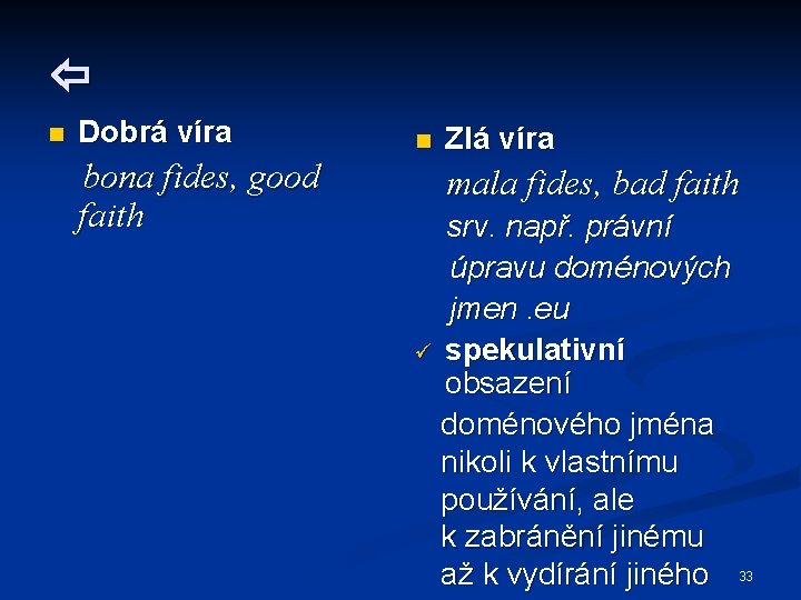  n Dobrá víra bona fides, good faith n Zlá víra mala fides, bad