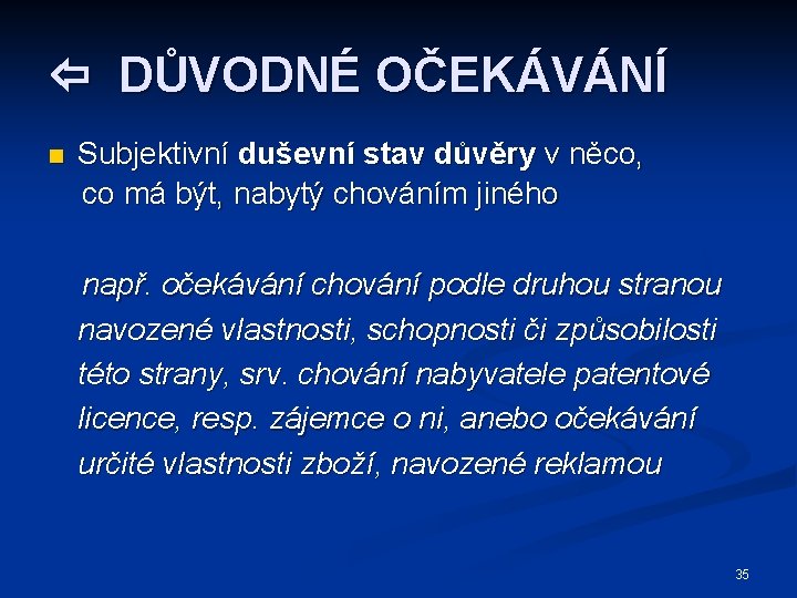  DŮVODNÉ OČEKÁVÁNÍ n Subjektivní duševní stav důvěry v něco, co má být, nabytý