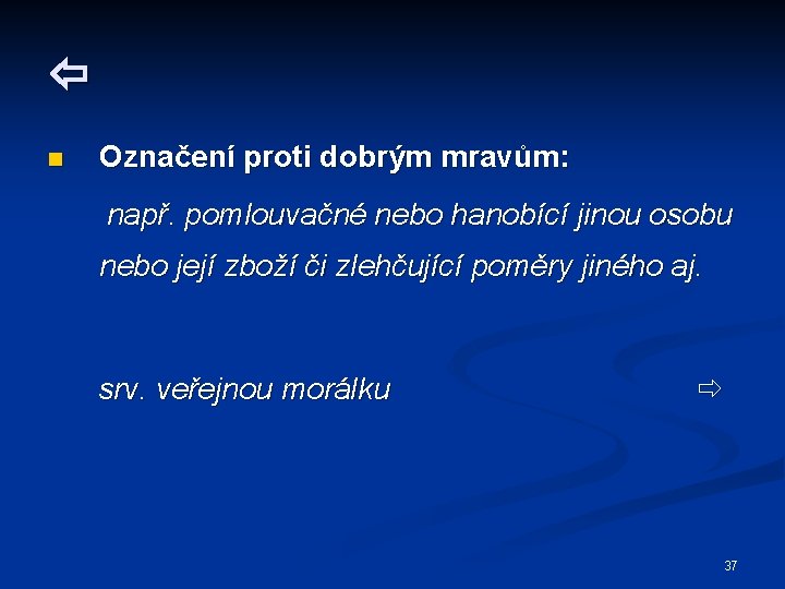  n Označení proti dobrým mravům: např. pomlouvačné nebo hanobící jinou osobu nebo její