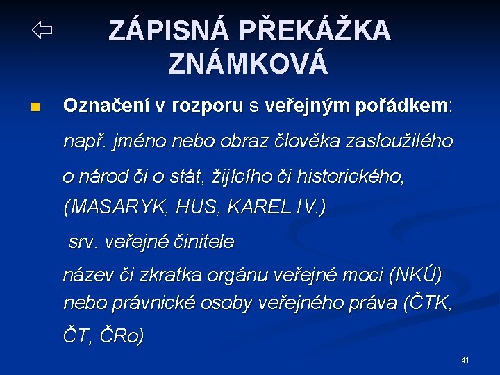  n ZÁPISNÁ PŘEKÁŽKA ZNÁMKOVÁ Označení v rozporu s veřejným pořádkem: např. jméno nebo