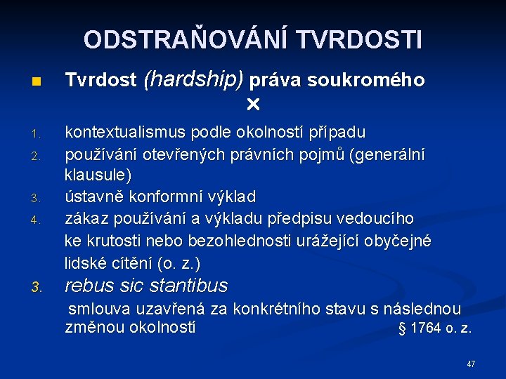 ODSTRAŇOVÁNÍ TVRDOSTI n Tvrdost (hardship) práva soukromého 1. 2. 3. 4. 3. kontextualismus podle