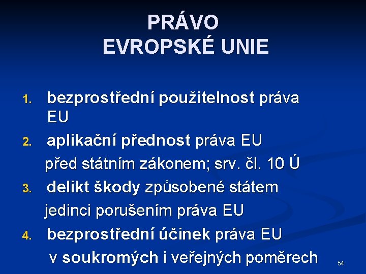 PRÁVO EVROPSKÉ UNIE 1. 2. 3. 4. bezprostřední použitelnost práva EU aplikační přednost práva